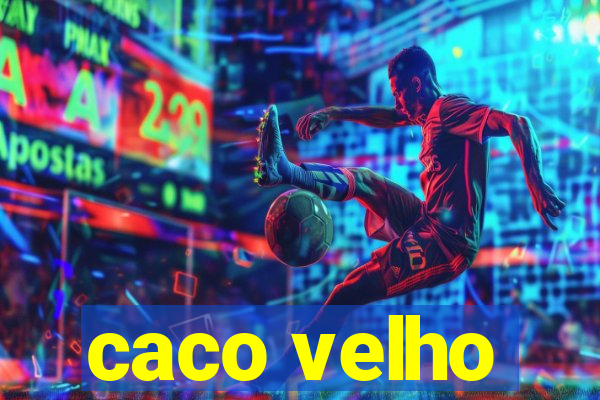 caco velho